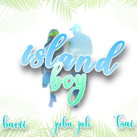 Island Boy ft. Juba Jah & Tsai | Boomplay Music