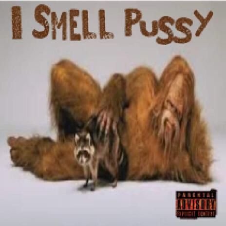 I smell pussy | Boomplay Music