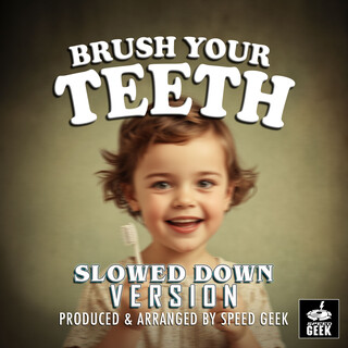 Brush Your Teeth (Slowed Down Version)