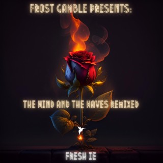 Frost Gamble Presents: The Wind and the Waves Remixed (Frost Gamble Remix)