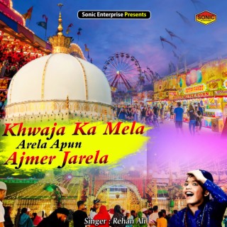 Khwaja Ka Mela Arela Apun Ajmer Jarela