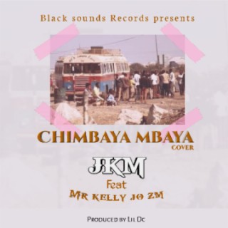 JKM x Mr Kelly Jo Zm - Chimbaya mbaya (cover))
