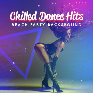 Chilled Dance Hits: Beach Party Background, Contemporary Dance, Ibiza Sunset, Soft Deep House Relax, Beat Music, Electro Chillax, Modern Dance Music