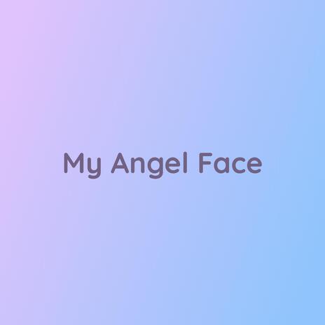 My Angel Face | Boomplay Music