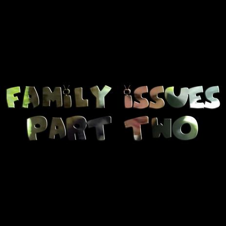 Family Issues, Pt. 2 | Boomplay Music