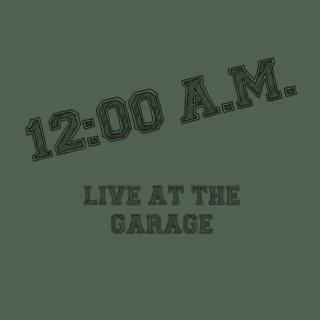 12 A.M. Live at the Garage