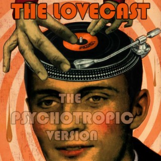 The Lovecast with Dave O Rama - CIUT FM - July 16 2022 - The Psychotropic Version