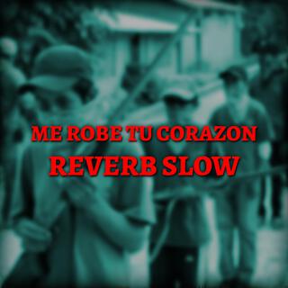 Me Robe Tu Corazon (Reverb Slow)