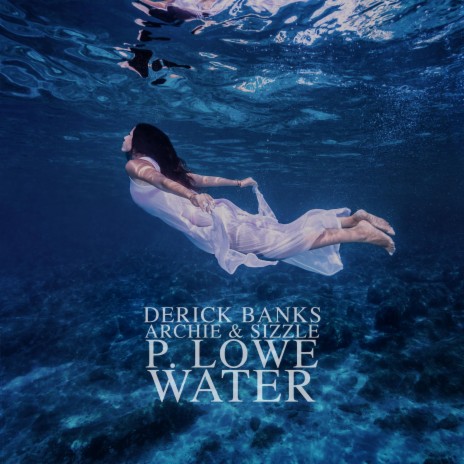 Water ft. P. Lowe, Derick Banks & ItsArchie