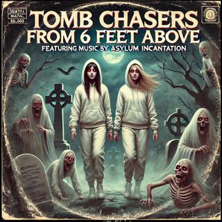 TOMB CHASERS FROM 6 FEET ABOVE