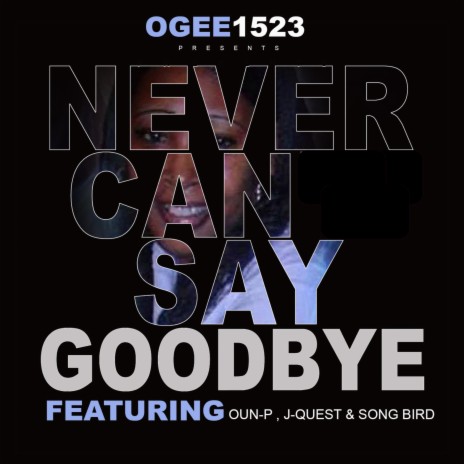 Never Can Say Goodbye (feat. Oun-P, J-Quest & Song Bird)