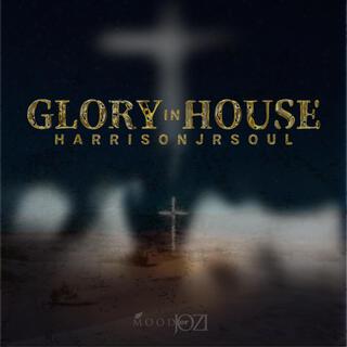 GLORY IN HOUSE