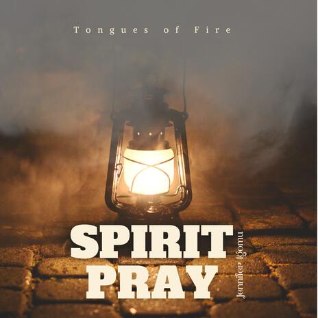 Spirit pray Tongues of fire ft. Jennifer Igomu | Boomplay Music