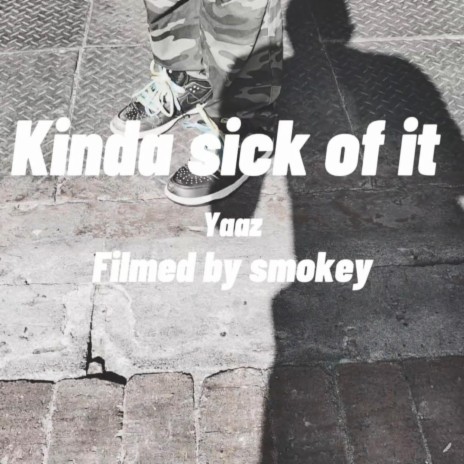 KINDA SICK OF IT | Boomplay Music