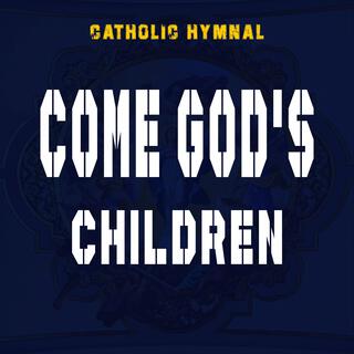 COME GOD'S CHILDREN