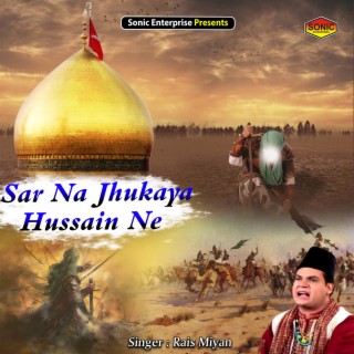 Sar Na Jhukaya Hussain Ne