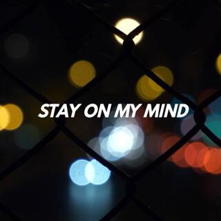 STAY ON MY MIND