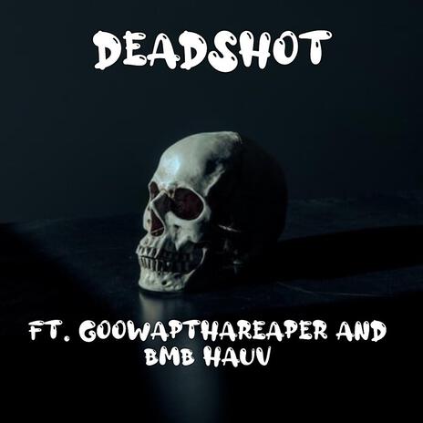 Deadshot ft. GoowApThaReaper & BMB Hauv