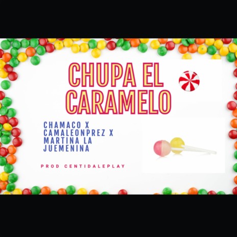 Chupa el Caramelo ft. Chamaco, CamaleonPrez & Martina la Juemenina | Boomplay Music