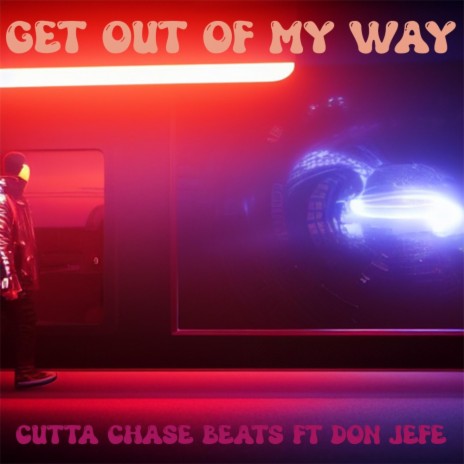 Get Out Of My Way ft. Don Jefe | Boomplay Music