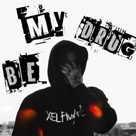 Be My Drug | Boomplay Music