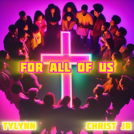 FOR ALL OF US ft. Christ Jr | Boomplay Music