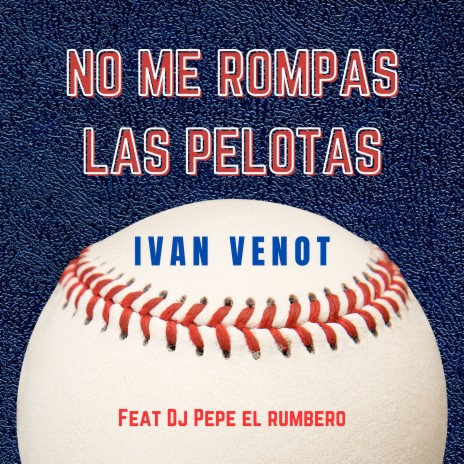 No Me Rompas Las Pelotas ft. Dj Pepe El Rumbero | Boomplay Music