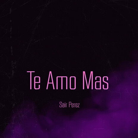 Te Amo Mas | Boomplay Music