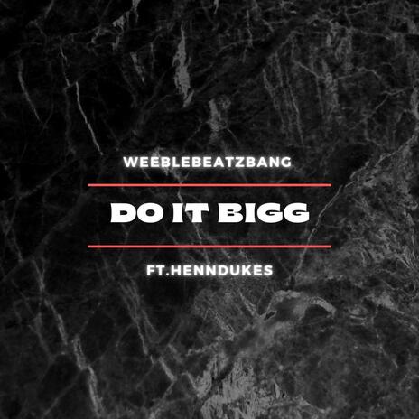 DO IT BIGG ft. HENNDUKES