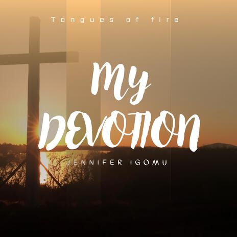 My Devotion Tongues of fire ft. Jennifer Igomu | Boomplay Music