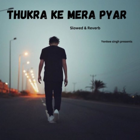 Thukra ke Mera pyar (Slowed & Reverb) | Boomplay Music