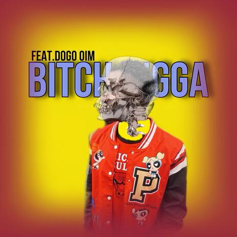 Bitch nigga | Boomplay Music