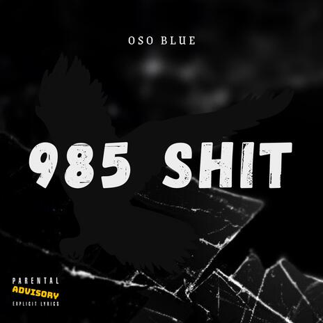 985 SHIT | Boomplay Music