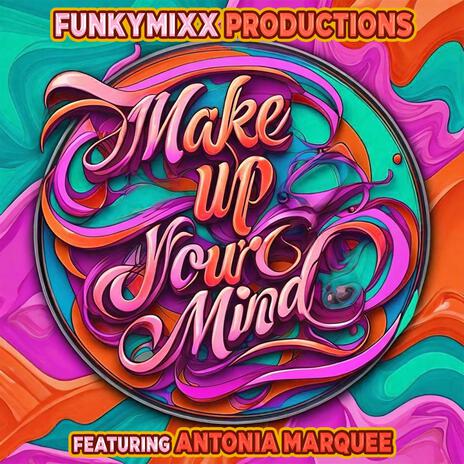 Make Up Your Mind ft. Antonia Marquee | Boomplay Music