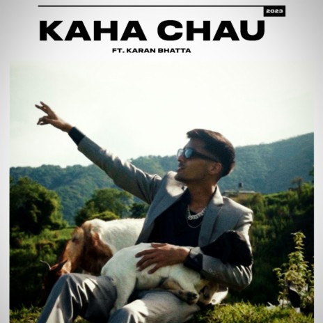 Kaha Chau ft. Karan Bhatta | Boomplay Music