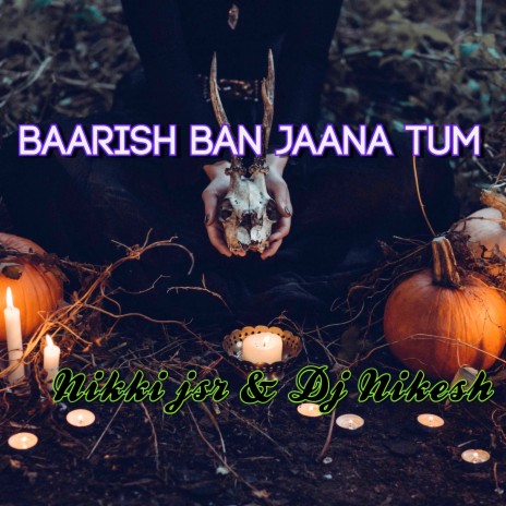 Baarish Ban Jaana Tum ft. Dj Nikesh | Boomplay Music