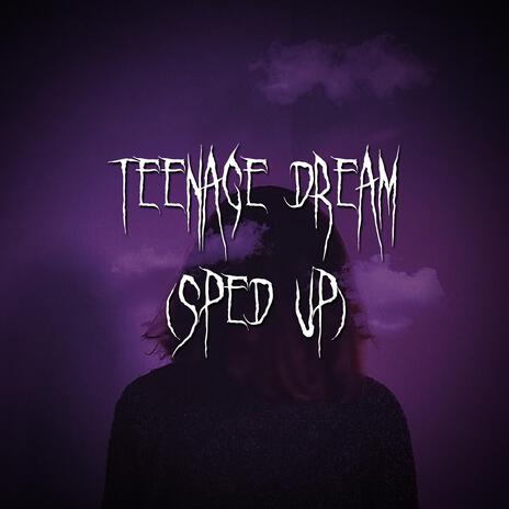 teenage dream (sped up) ft. brown eyed girl | Boomplay Music