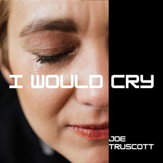 I Would Cry lyrics | Boomplay Music