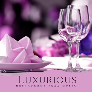 Luxurious Restaurant Jazz Music: Jazz for Dinner, Evening Mood, Arousal Moments