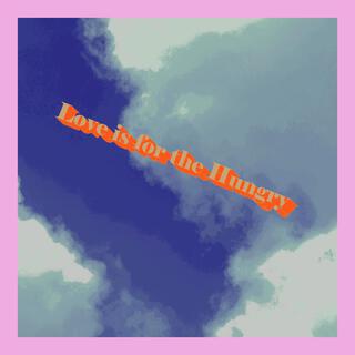 Love is for the Hungry