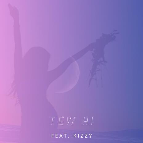 tew hi (kizzy) | Boomplay Music