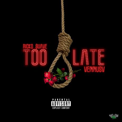 Too Late ft. Vennusv | Boomplay Music