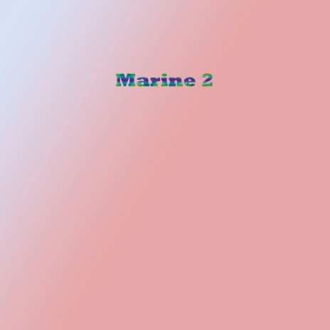 Marine 2 | Boomplay Music