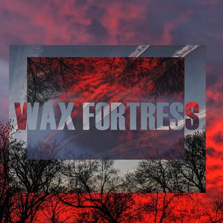 WAX FORTRESS