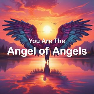 You Are The Angel Of Angels