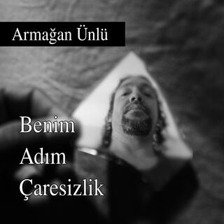 Benim Adım Çaresizlik lyrics | Boomplay Music