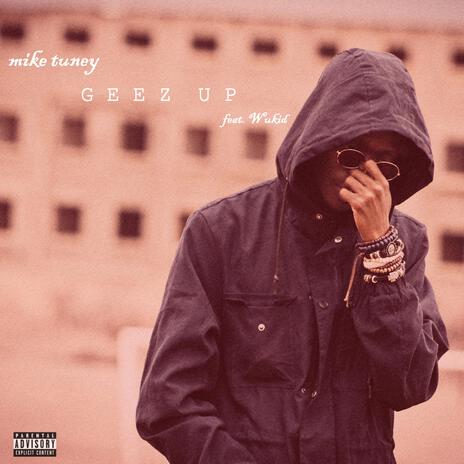 Geez Up ft. Wukid | Boomplay Music