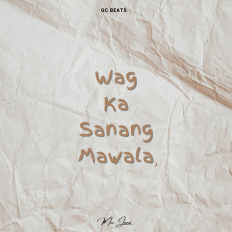 Wag Ka Sanang Mawala | Boomplay Music