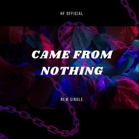 Came From Nothing | Boomplay Music