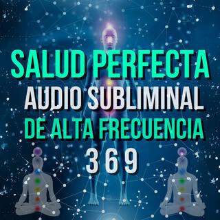 SALUD PERFECTA - SUBLIMINAL DE ALTA FRECUENCIA